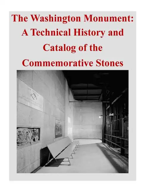 The Washington Monument: A Technical History and Catalog of the Commemorative Stones - Paperback