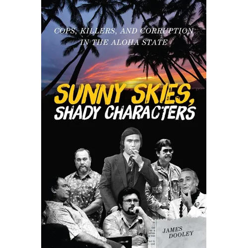 Sunny Skies, Shady Characters: Cops, Killers, and Corruption in the Aloha State - Paperback