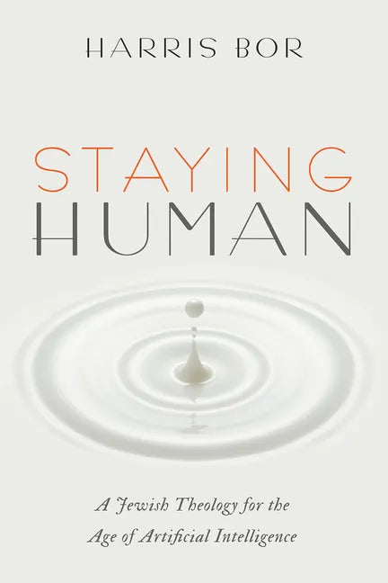 Staying Human: A Jewish Theology for the Age of Artificial Intelligence - Hardcover