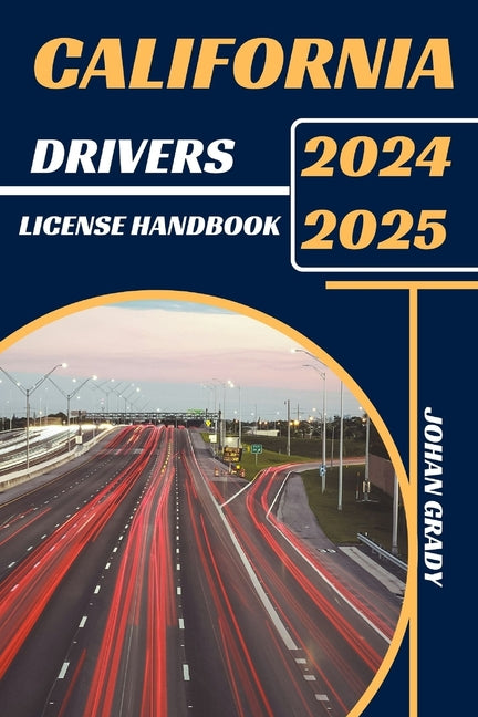 California Drivers License Handbook 2024-2025: Master The Rules, Master The Road: Your Ultimate Guide To Navigating California's Roads. - Paperback