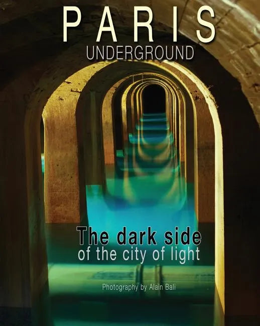 Paris Underground: The dark side of the city of light - Paperback