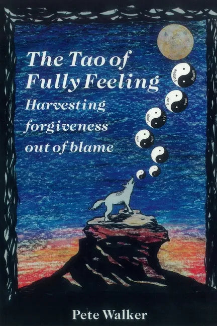 The Tao of Fully Feeling: Harvesting Forgiveness out of Blame - Paperback