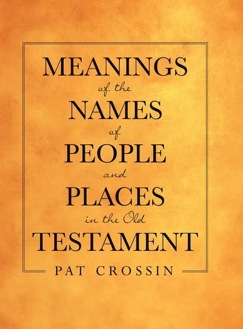 Meanings of the Names of People and Places in the Old Testament - Hardcover