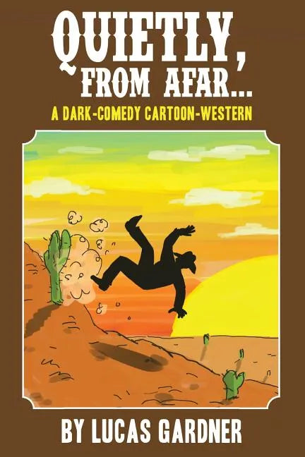 Quietly, From Afar: A Dark-Comedy Cartoon-Western - Paperback
