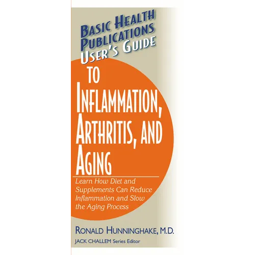 User's Guide to Inflammation, Arthritis, and Aging: Learn How Diet and Supplements Can Reduce Inflammation and Slow the Aging Process - Paperback