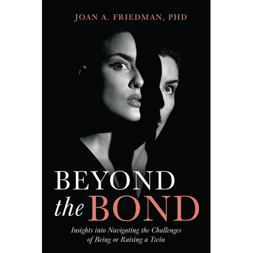 Beyond the Bond: Insights Into Navigating the Challenges of Being or Raising a Twin - Paperback