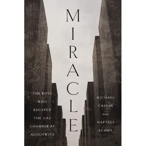 Miracle: The Boys Who Escaped the Gas Chamber at Auschwitz - Hardcover