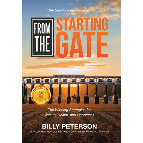 From the Starting Gate: The Winning Strategies for Wealth, Health, and Happiness - Hardcover
