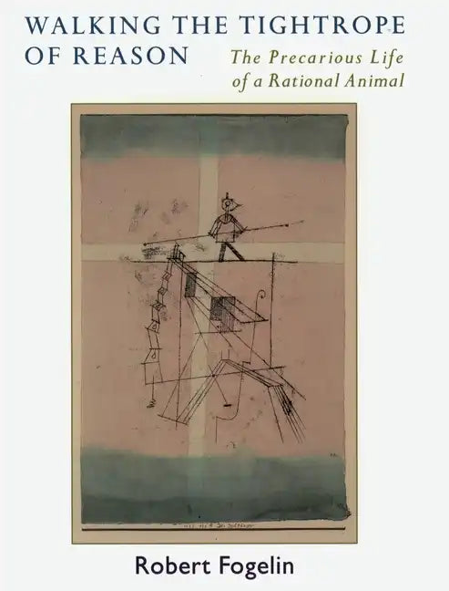 Walking the Tightrope of Reason: The Precarious Life of a Rational Animal - Paperback