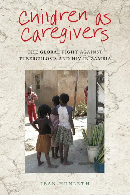 Children as Caregivers: The Global Fight Against Tuberculosis and HIV in Zambia - Paperback