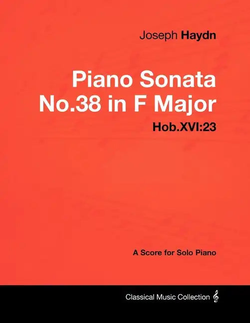 Joseph Haydn - Piano Sonata No.38 in F Major - Hob.XVI: 23 - A Score for Solo Piano - Paperback