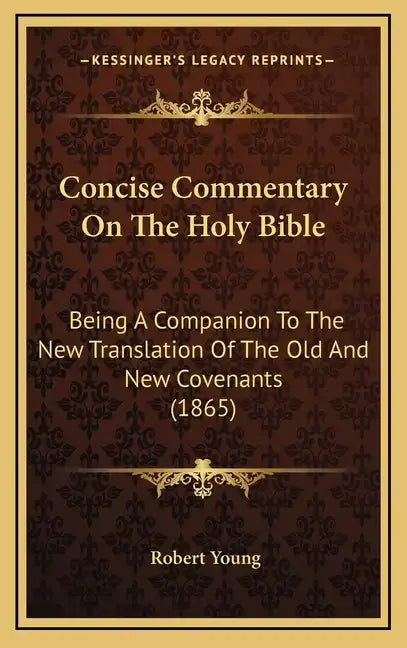 Concise Commentary On The Holy Bible: Being A Companion To The New Translation Of The Old And New Covenants (1865) - Hardcover