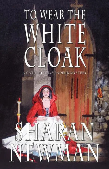 To Wear the White Cloak: A Catherine LeVendeur Mystery - Paperback