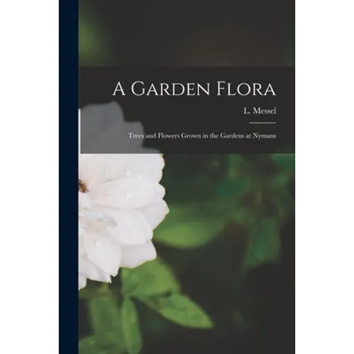 A Garden Flora; Trees and Flowers Grown in the Gardens at Nymans - Paperback