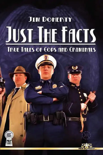 Just The Facts: True Tales of Cops and Criminals - Paperback