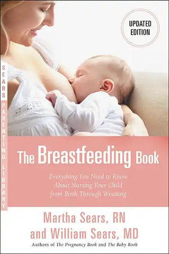 The Breastfeeding Book: Everything You Need to Know about Nursing Your Child from Birth Through Weaning - Paperback