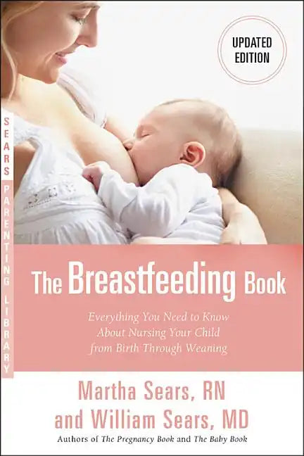 The Breastfeeding Book: Everything You Need to Know about Nursing Your Child from Birth Through Weaning - Paperback