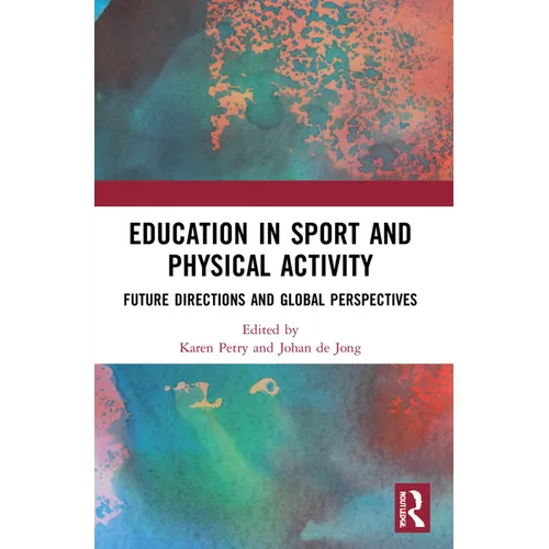 Education in Sport and Physical Activity: Future Directions and Global Perspectives - Paperback