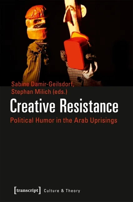 Creative Resistance: Political Humor in the Arab Uprisings - Paperback