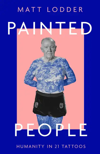 Painted People: Humanity in 21 Tattoos - Hardcover