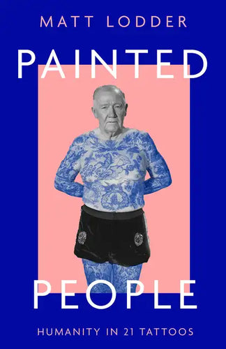 Painted People: Humanity in 21 Tattoos - Hardcover