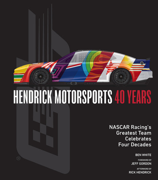 Hendrick Motorsports 40 Years: NASCAR Racing's Greatest Team Celebrates Four Decades - Hardcover