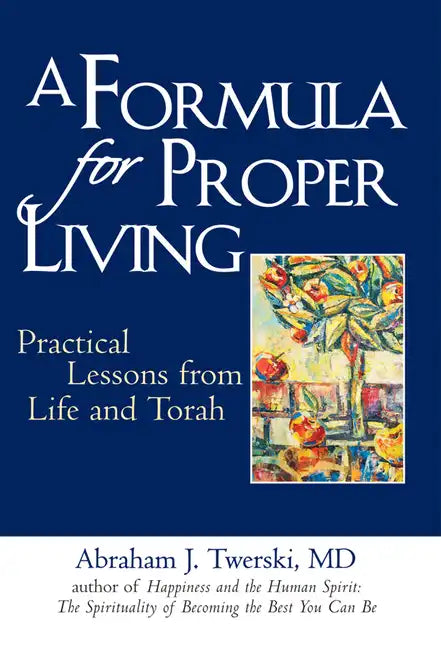 A Formula for Proper Living: Practical Lessons from Life and Torah - Hardcover