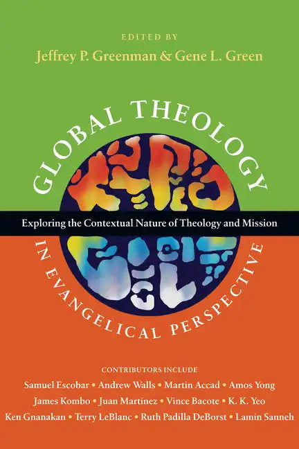 Global Theology in Evangelical Perspective: Exploring the Contextual Nature of Theology and Mission - Paperback