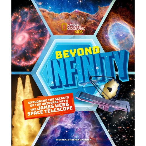 Beyond Infinity: Exploring the Secrets of the Universe with the James Webb Space Telescope - Hardcover