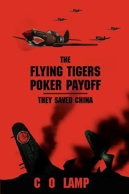 The Flying Tigers Poker Payoff: They Saved China - Paperback