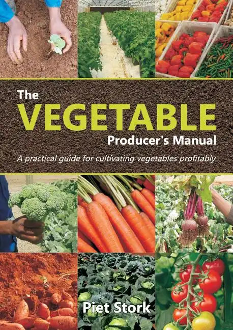The Vegetable Producer's Manual: A Practical guide for cultivating vegetables profitably - Paperback