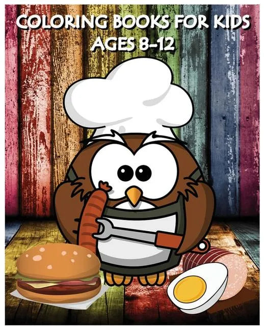 Coloring Books For Kids Ages 8-12: Cooking And Chef Coloring Books (+100 Pages) - Paperback
