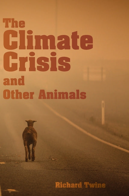 The Climate Crisis and Other Animals - Hardcover