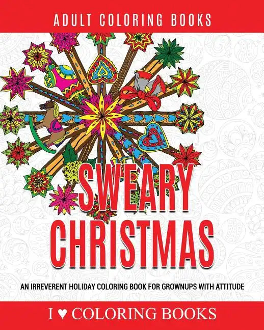 Sweary Christmas: An Irreverent Holiday Coloring Book for Grownups with Attitude - Paperback