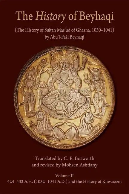 The History of Beyhaqi: The History of Sultan Mas'ud of Ghazna, 1030-1041 - Paperback