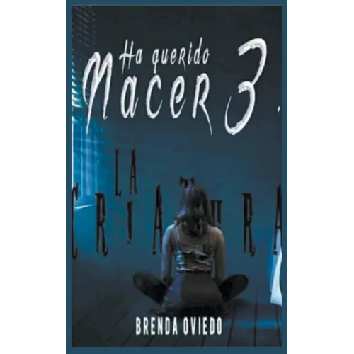 Ha Querido Nacer 3: La Criatura - Paperback