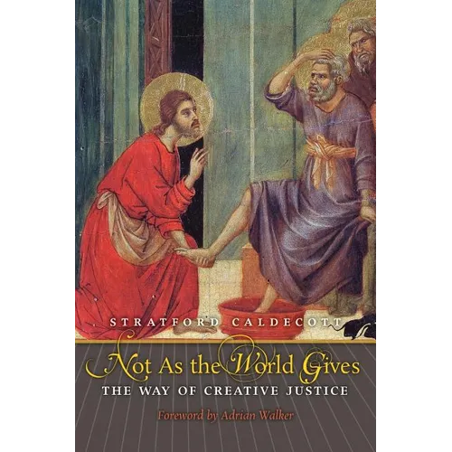 Not as the World Gives: The Way of Creative Justice - Paperback