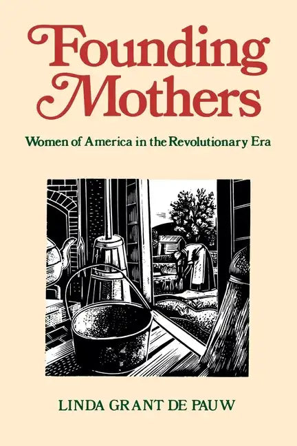 Founding Mothers: Women of America in the Revolutionary Era - Paperback