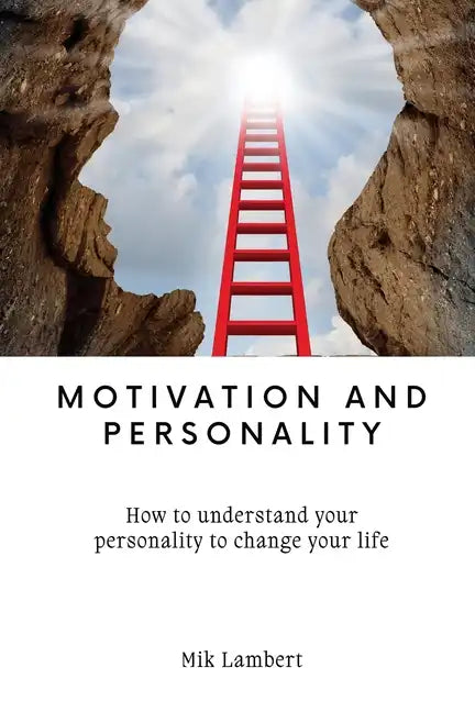 Motivation and Personality: How to understand your personality to change your life - Paperback