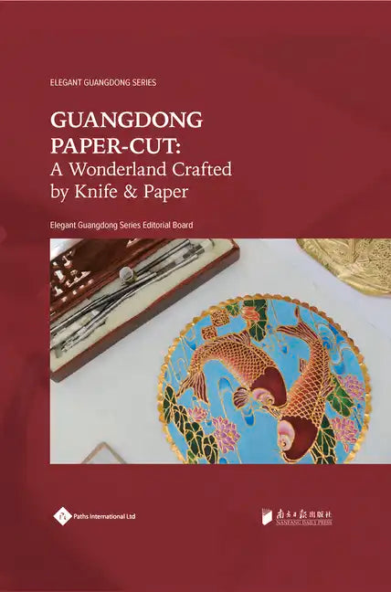 Guangdong Paper-Cut: A Wonderland Crafted by Knife & Paper - Hardcover