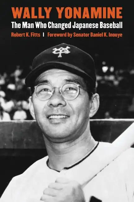 Wally Yonamine: The Man Who Changed Japanese Baseball - Paperback