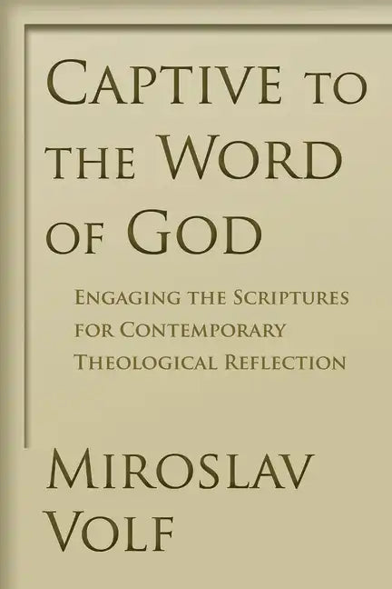 Captive to the Word of God: Engaging the Scriptures for Contemporary Theological Reflection - Paperback