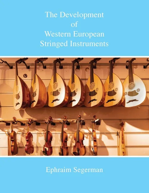 The Development of Western European Stringed Instruments - Paperback