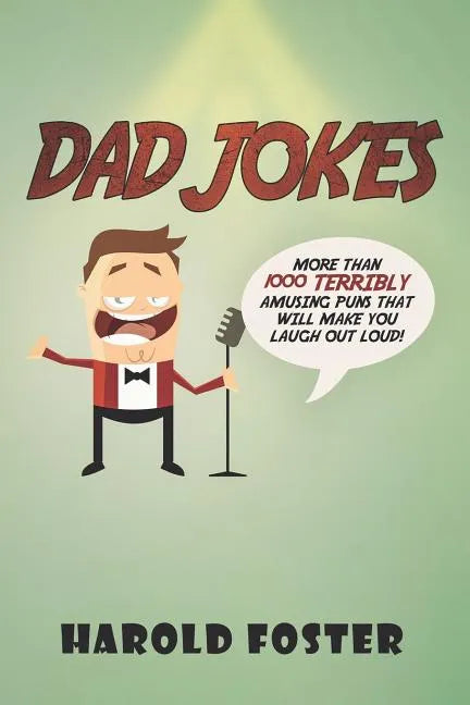 Dad Jokes: More Than 1000 Terribly Amusing Puns That Will Make You Laugh Out Loud! - Paperback