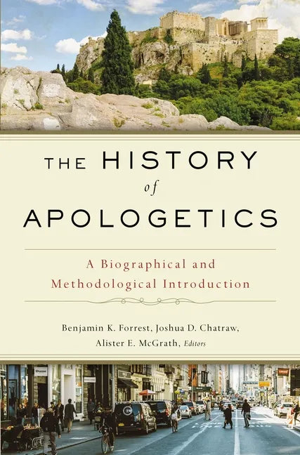 The History of Apologetics: A Biographical and Methodological Introduction - Hardcover