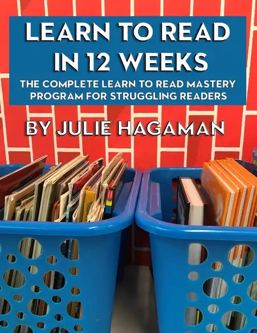 Learn to Read in 12 Weeks: The Complete Learn to Read Mastery Program for Struggling Readers - Paperback