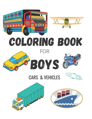 Coloring Book for Boys: CARS & VEHICLES: Cars, Trucks, Bikes, Planes, Boats And Vehicles Coloring Book For Boys Ages 5-12 - Paperback