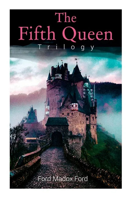 The Fifth Queen Trilogy: Rise and Fall of Katharine Howard: The Fifth Queen, Privy Seal & The Fifth Queen Crowned (Historical Novels) - Paperback