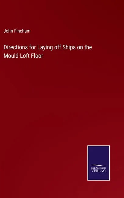 Directions for Laying off Ships on the Mould-Loft Floor - Hardcover