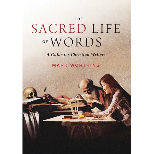 The Sacred Life of Words: A Guide for Christian Writers - Paperback